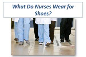 What Do Nurses Wear for Shoes?