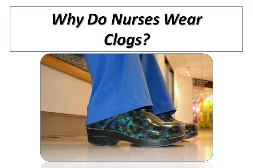 Why Do Nurses Wear Clogs?