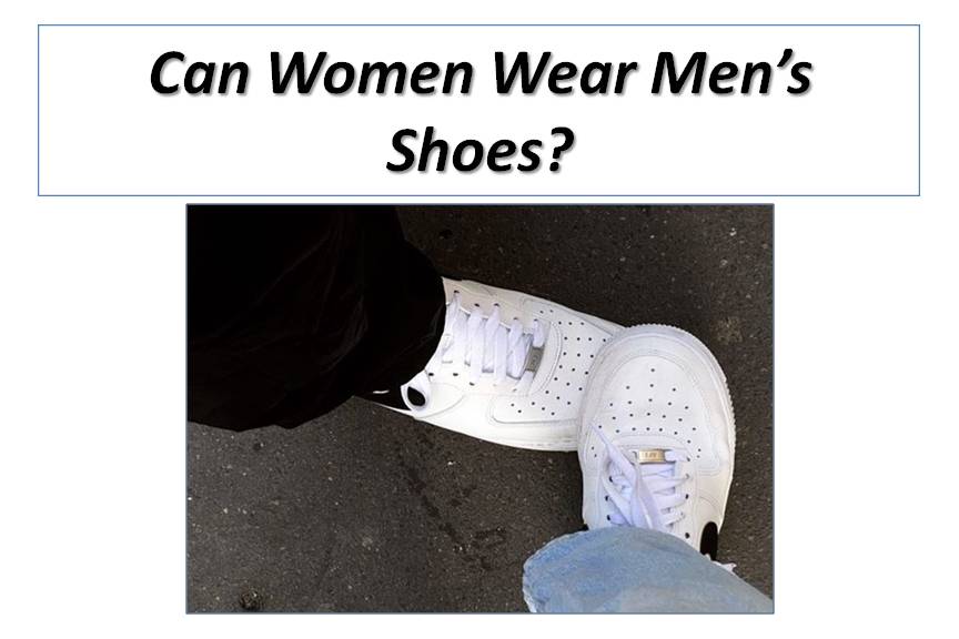 Can Women Wear Men’s Shoes? Key Differences Between Shoes