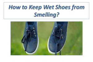 How to Keep Wet Shoes from Smelling? Freshen Smelly Shoes