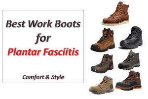 7 Best Work Boots for Plantar Fasciitis – Comfort and Style