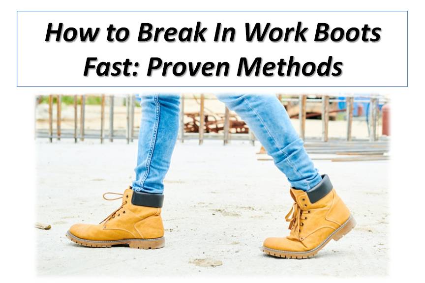 How to Break In Work Boots Fast: 5 Proven Methods