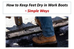 How to Keep Feet Dry in Work Boots