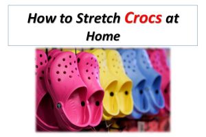How to Stretch Crocs at Home