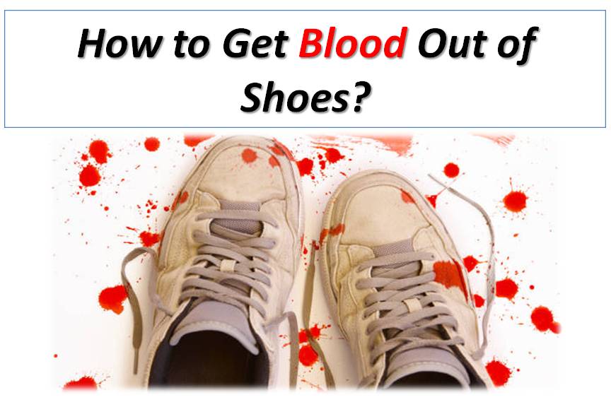 How to Get Blood Out of Shoes?