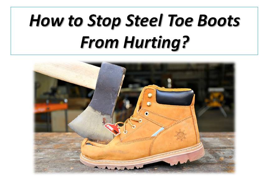 How to Stop Steel Toe Boots From Hurting?