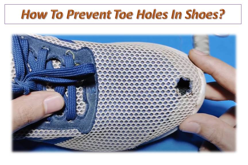 How To Prevent Toe Holes In Shoes?