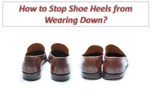 How to Stop Shoe Heels from Wearing Down?