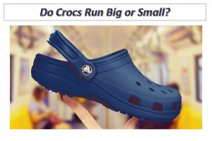 Do Crocs Run Big or Small? Size Chart & Fit Guide